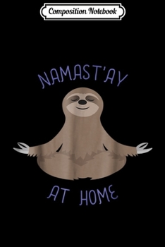 Composition Notebook: Meditating Sloth Namastay At Home  Journal/Notebook Blank Lined Ruled 6x9 100 Pages