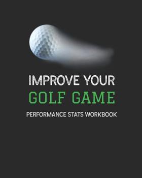 Paperback Improve Your Golf Game: Performance Stats Workbook Book