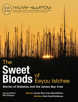 Paperback The Sweet Bloods of Eeyou Istchee: Stories of Diabetes and the James Bay Cree: Second Edition Book