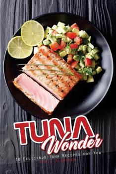 Paperback Tuna Wonder: 30 Delicious Tuna Recipes for You Book