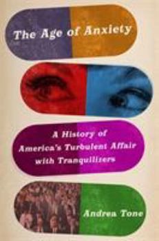Hardcover The Age of Anxiety: A History of America's Turbulent Affair with Tranquilizers Book