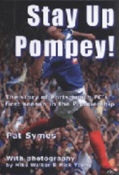 Hardcover Stay Up Pompey! : The Story of Portsmouth's First Season in the Premiership Book