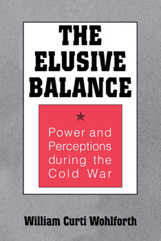The Elusive Balance: Power and Perceptions During the Cold War (Cornell Studies in Security Affairs) - Book  of the Cornell Studies in Security Affairs