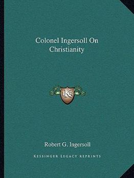 Colonel Ingersoll On Christianity