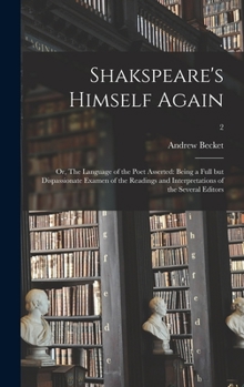Hardcover Shakspeare's Himself Again: or, The Language of the Poet Asserted: Being a Full but Dispassionate Examen of the Readings and Interpretations of th Book
