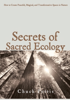Paperback Secrets of Sacred Ecology: How to Create Peaceful, Magical, and Transformative Spaces in Nature Book