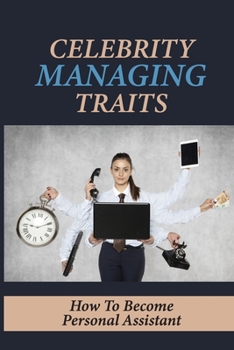 Paperback Celebrity Managing Traits: How To Become Personal Assistant: Administrative Skills Book