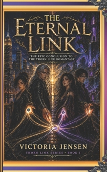 The Eternal Link: The Epic Conclusion to the Thorn Link Romantasy (Thorn Link Series Book 3) (Thorn Link Romantasy series)