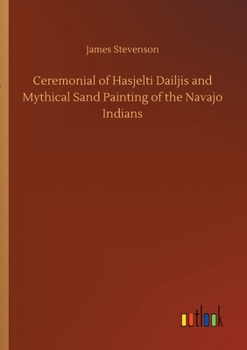 Paperback Ceremonial of Hasjelti Dailjis and Mythical Sand Painting of the Navajo Indians Book