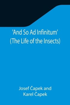 Paperback And So Ad Infinitum' (The Life of the Insects); An Entomological Review, in Three Acts, a Prologue and an Epilogue Book