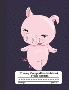 Primary Composition Notebook Story Journal: Cute Lady Pig Notebook with Picture Space and Handwriting Practice Paper for Girls in Kindergarten, First ... Dotted Midline for Elementary School Students