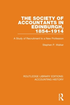 Paperback The Society of Accountants in Edinburgh, 1854-1914: A Study of Recruitment to a New Profession Book