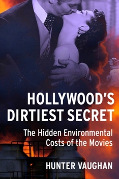 Paperback Hollywood's Dirtiest Secret: The Hidden Environmental Costs of the Movies Book