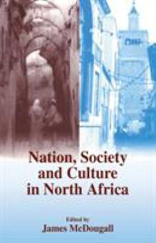 Nation, Society and Culture in North Africa (Cass Series--History and Society in the Islamic World)