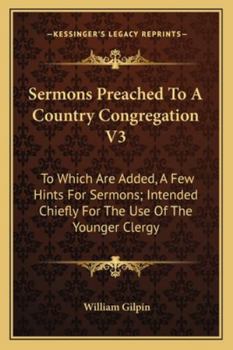 Sermons Preached To A Country Congregation V3: To Which Are Added, A Few Hints For Sermons; Intended Chiefly For The Use Of The Younger Clergy