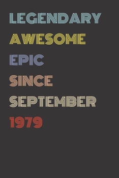 Legendary Awesome Epic Since September 1979 - Birthday Gift For 40 Year Old Men and Women Born in 1979: Blank Lined Retro Journal Notebook, Diary, Vintage Planner