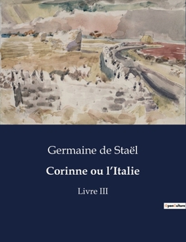 Paperback Corinne ou l'Italie: Livre III [French] Book