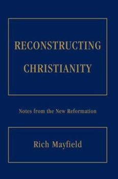 Paperback Reconstructing Christianity: Notes from the New Reformation Book