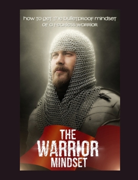 Paperback The Warrior Mindset: how to get the bulletproof mindset of a fearless warrior Book