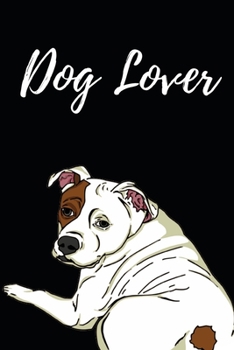 Dog Lover: Blank Lined Dog Notebook/Journal For Dog Lovers, Gifts For Dog Owners, Women, Men, Adults and Kids (6" x 9")