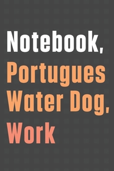 Paperback Notebook, Portugues Water Dog, Work: For Portugues Water Dog Fans Book