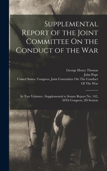 Hardcover Supplemental Report of the Joint Committee On the Conduct of the War: In Two Volumes; Supplemental to Senate Report No. 142, 38Th Congress, 2D Session Book