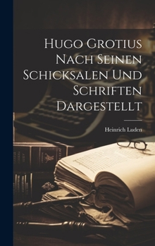 Hardcover Hugo Grotius Nach Seinen Schicksalen Und Schriften Dargestellt [German] Book