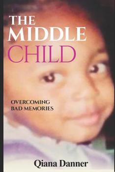 Paperback The Middle Child: Overcoming Bad Memories Book