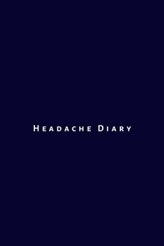 Headache Diary: Tracker, Journal  Log, Notebook for Chronic migraine patients. Easy way to track your headache triggers, symptoms and pain relief medications.