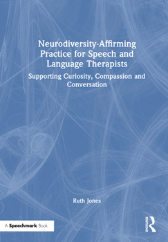Hardcover Neurodiversity-Affirming Practice for Speech and Language Therapists: Supporting Curiosity, Compassion and Conversation Book