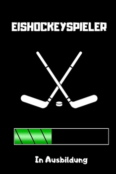 EISHOCKEYSPIELER IN AUSBILDUNG: A5 Notizbuch LINIERT Geschenk für Eishockeybuch | Eishockey Fans | Training | Geschenkidee | Wintersport | Schönes ... | Kalender | Terminplaner (German Edition)