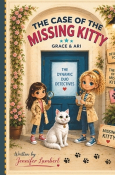 The Dynamic Duo Detectives:: The Case of the Missing Kitty (The Dynamic Duo Detectives Adventures of Ari And Grace Mystery Series For Children Teaching Friendship, Loyalty, & Ingenuity)