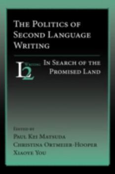 Hardcover The Politics of Second Language Writing: In Search of the Promised Land Book