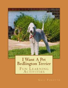 Paperback I Want A Pet Bedlington Terrier: Fun Learning Activities Book