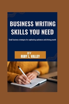 Paperback Business writing skills you need: Small business strategies for captivating audiences and driving growth Book