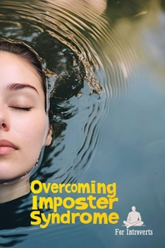 Paperback Overcoming Imposter Syndrome For Introverts: Silence Self-Doubt, Embrace Your Quiet Strength, and Thrive in a Loud World Book