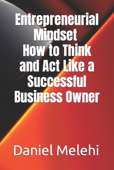 Paperback Entrepreneurial Mindset - How to Think and Act Like a Successful Business Owner Book