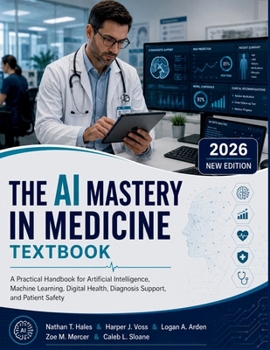 The AI Mastery in medicine Textbook: A Practical Handbook for Artificial Intelligence, Machine Learning, Digital Health, Diagnosis Support, and Patient Safety