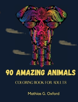 Paperback 90 Amazing Animals: Great Adult Coloring Book for Relaxation & Stress Relief World's Most Beautiful Animals, Magnificent Animals Designed Book