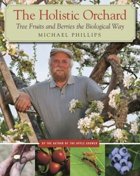 Paperback The Holistic Orchard: Tree Fruits and Berries the Biological Way Book
