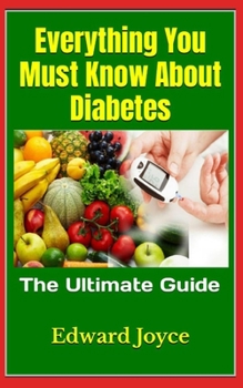 Paperback Everything You Must Know About Diabetes: The Ultimate Guide Book