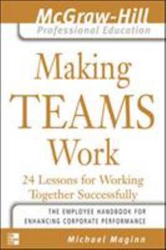 Paperback Making Teams Work: 24 Lessons for Working Together Successfully Book