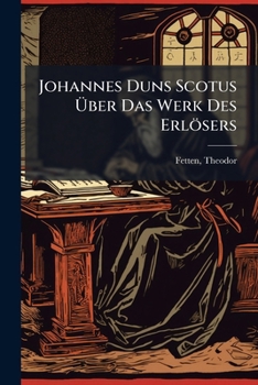 Johannes Duns Scotus �ber Das Werk Des Erl�sers: Inaugural-Dissertation (Classic Reprint)