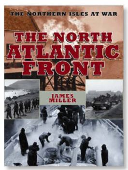 Hardcover The North Atlantic Front: Orkney, Shetland, Faroe and Iceland at War Book