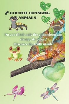 Colour Changing Animals: Discover Nature’s Masters of Camouflage and Transformation (Animals facts)
