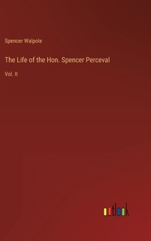 Hardcover The Life of the Hon. Spencer Perceval: Vol. II Book