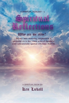Spiritual Reflections: A Book About Awakening and Enlightenment (A Spiritual Trilogy: Spiritual Reflections - Volumes 1, 2 &: 3. Each volume contains 250 poems about Awakening & Enlightenment)