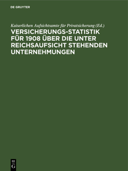 Hardcover Versicherungs-Statistik für 1908 über die unter Reichsaufsicht stehenden Unternehmungen [German] Book