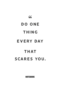 Do One Thing Every Day That Scares You. : Blank Composition Book, Motivation Quote Journal,Notebook for Enterprenter : Lined Notebook / Journal Gift, 110 Pages, 6x9, Soft Cover, Matte Finish