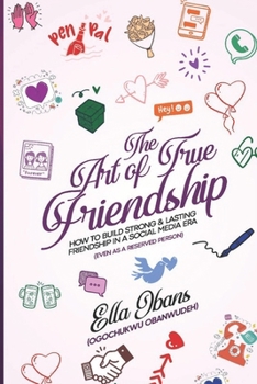 The Art of True Friendship: How to build strong and lasting friendship in social media era